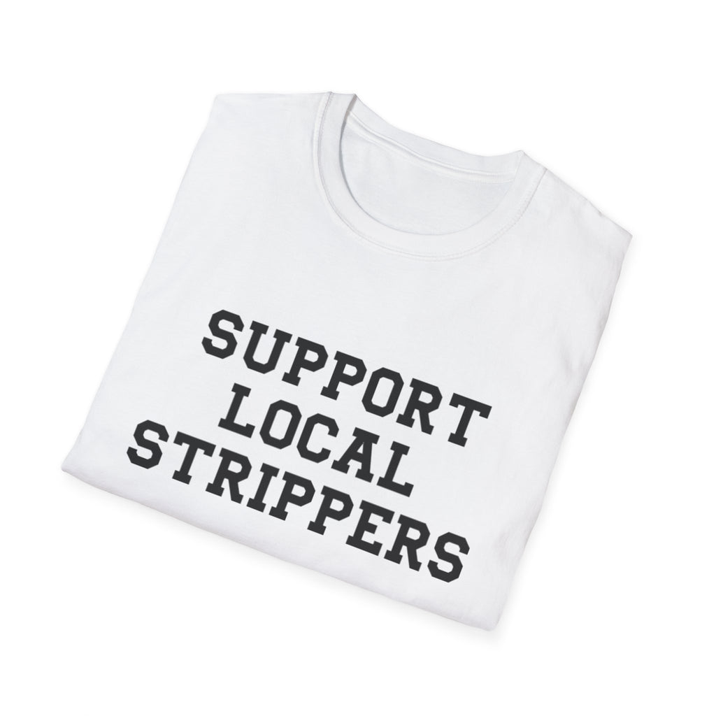 Support Local Strippers T-Shirt