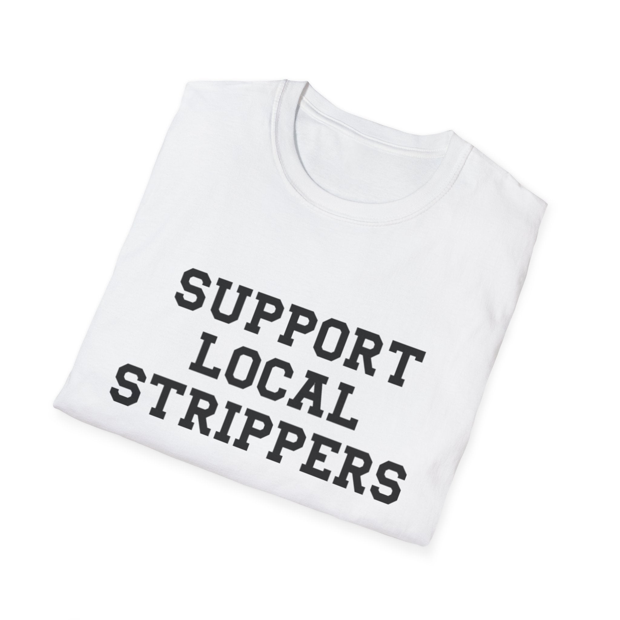 Support Local Strippers T-Shirt