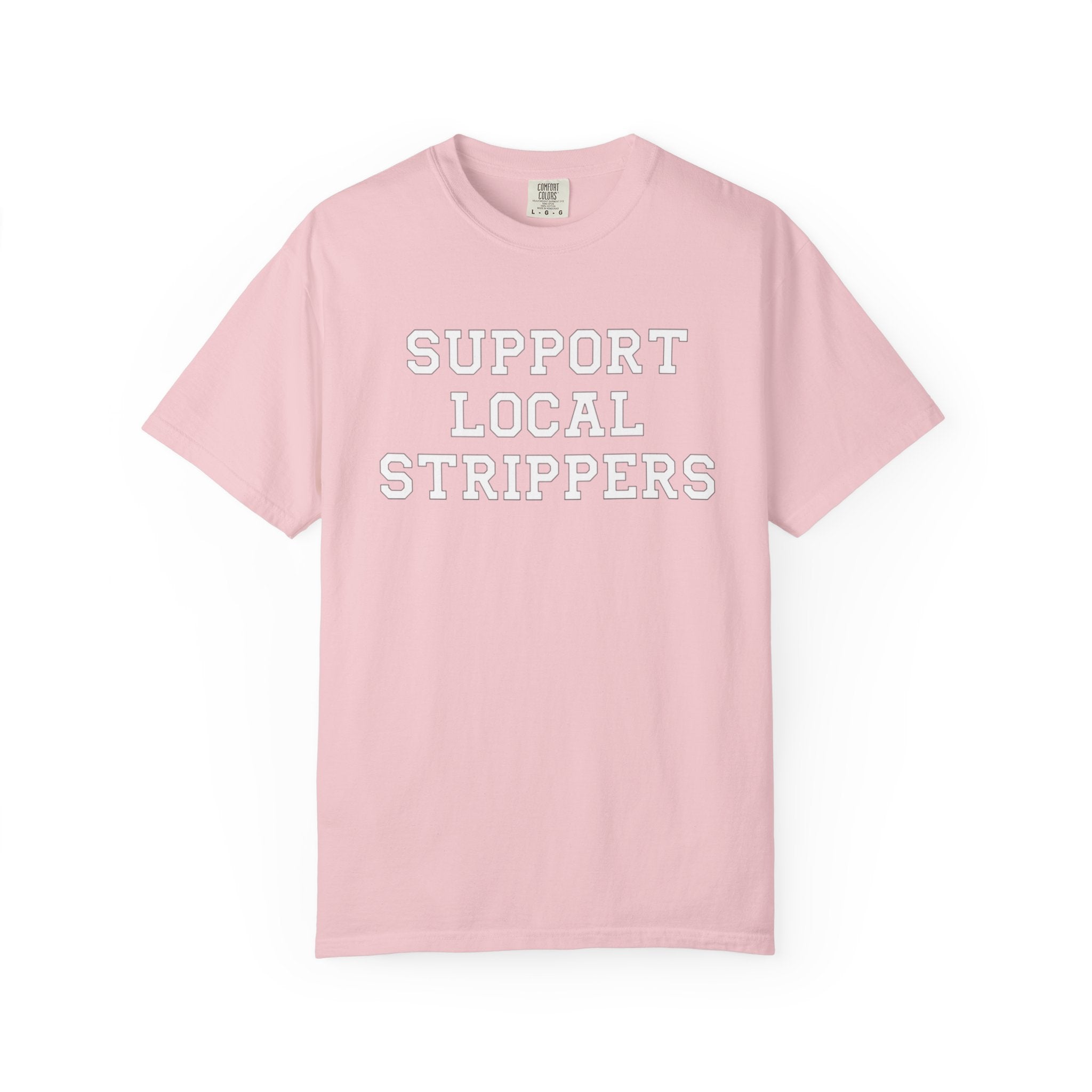 Support Local Strippers T-Shirt