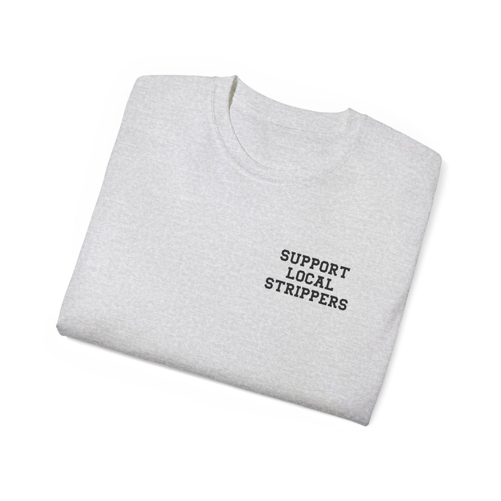 Support Local Strippers Tee 2XL-5XL