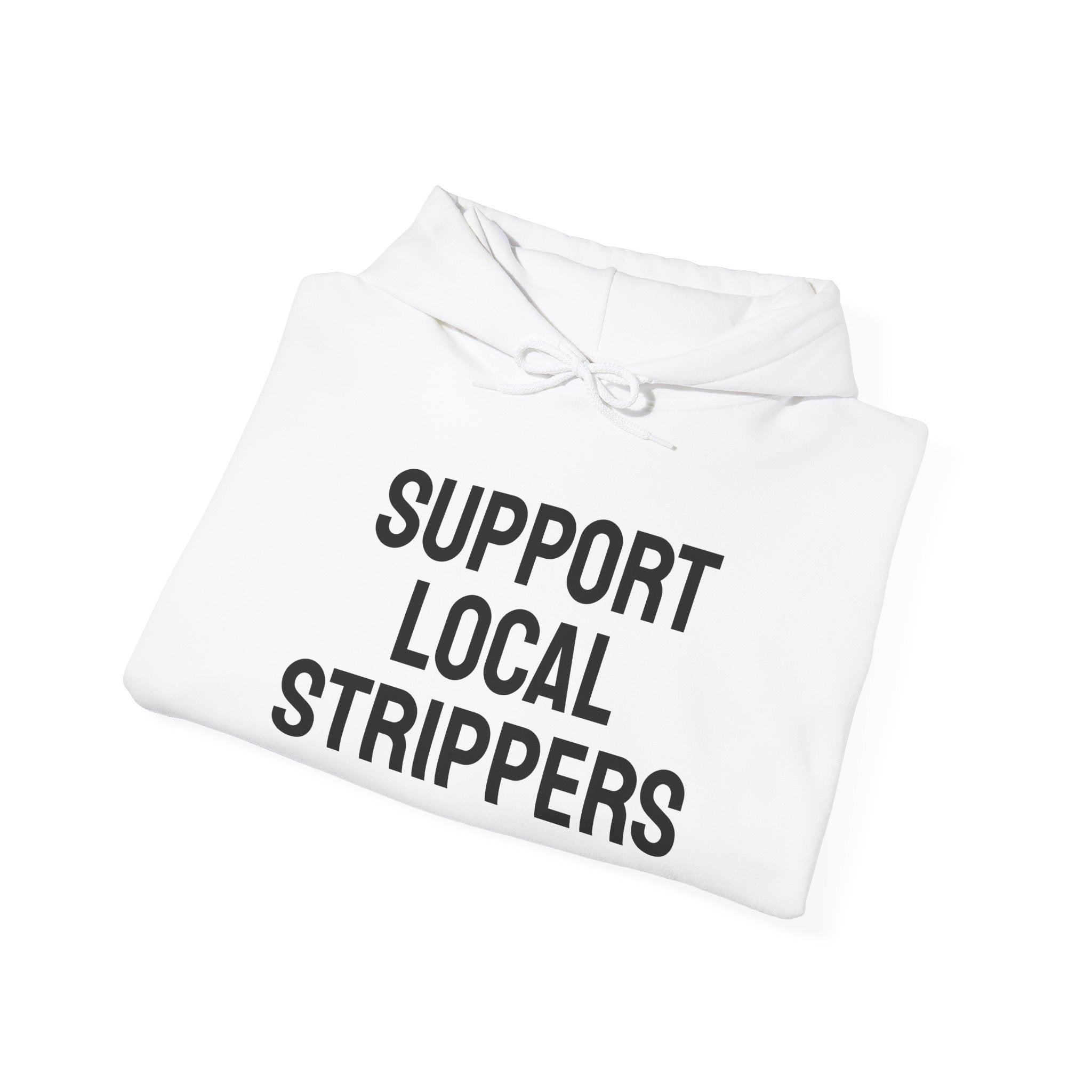 Support Local Strippers Hooded Sweatshirt