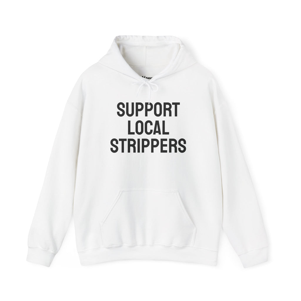 Support Local Strippers Hooded Sweatshirt