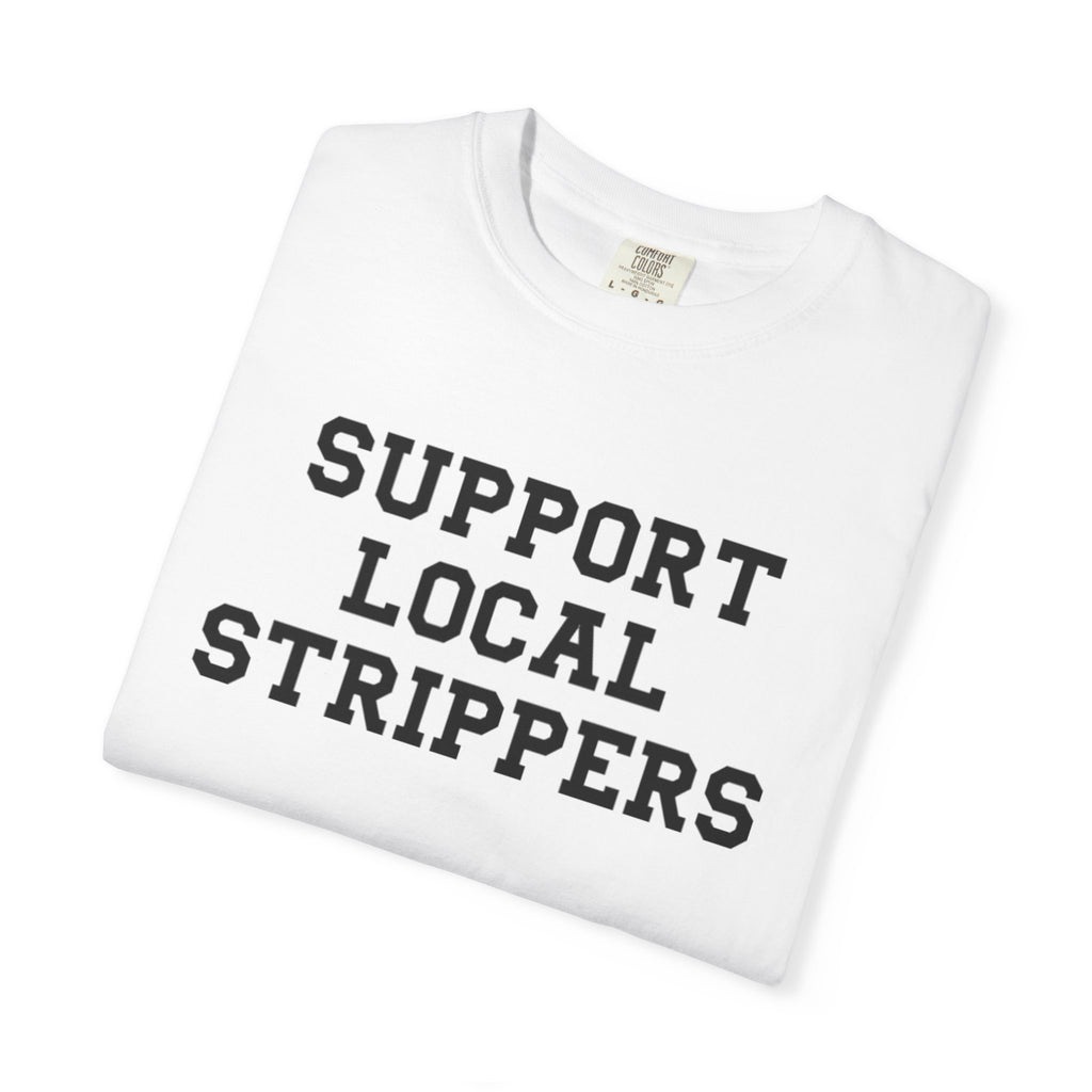 Support Local Strippers T-Shirt