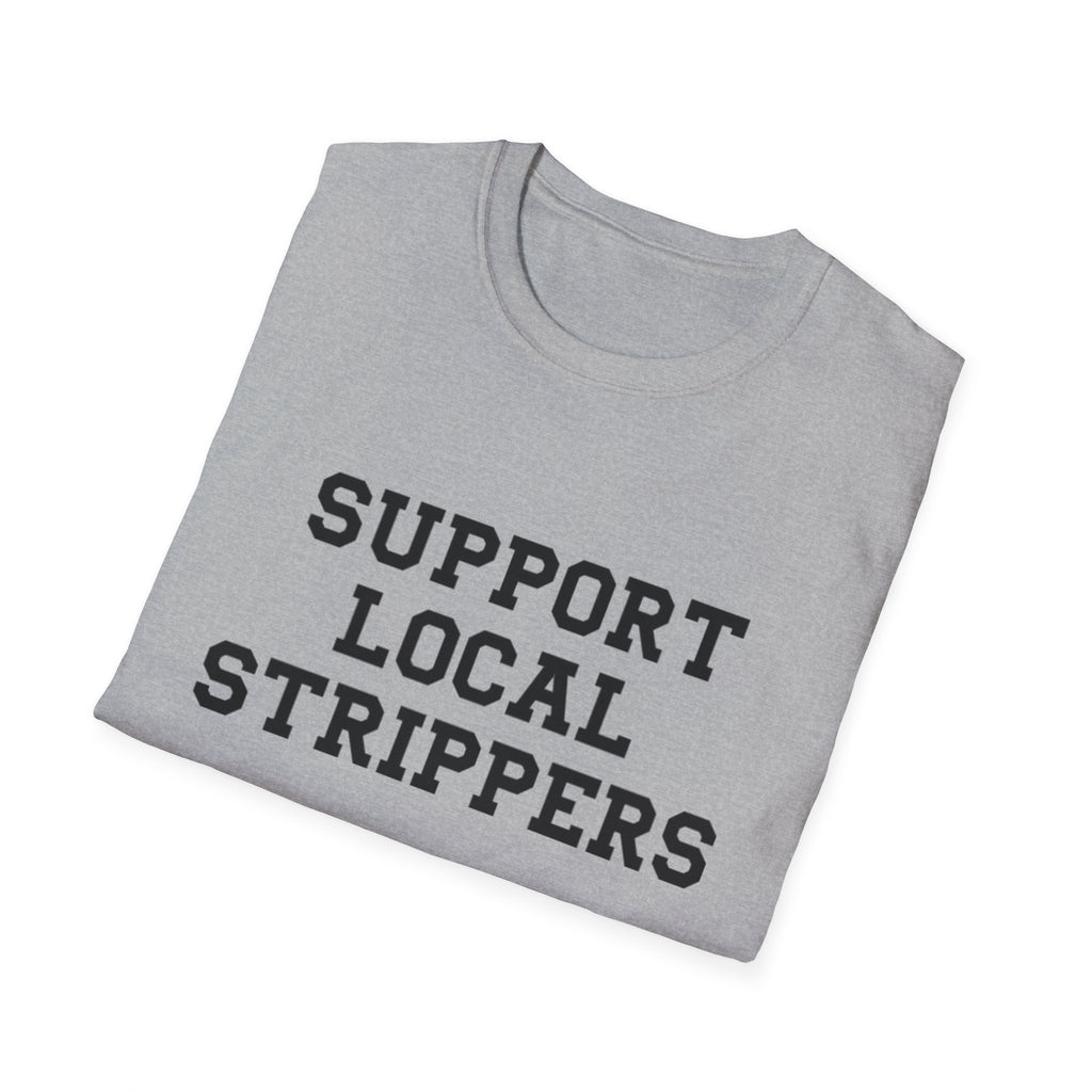 Support Local Strippers T-Shirt