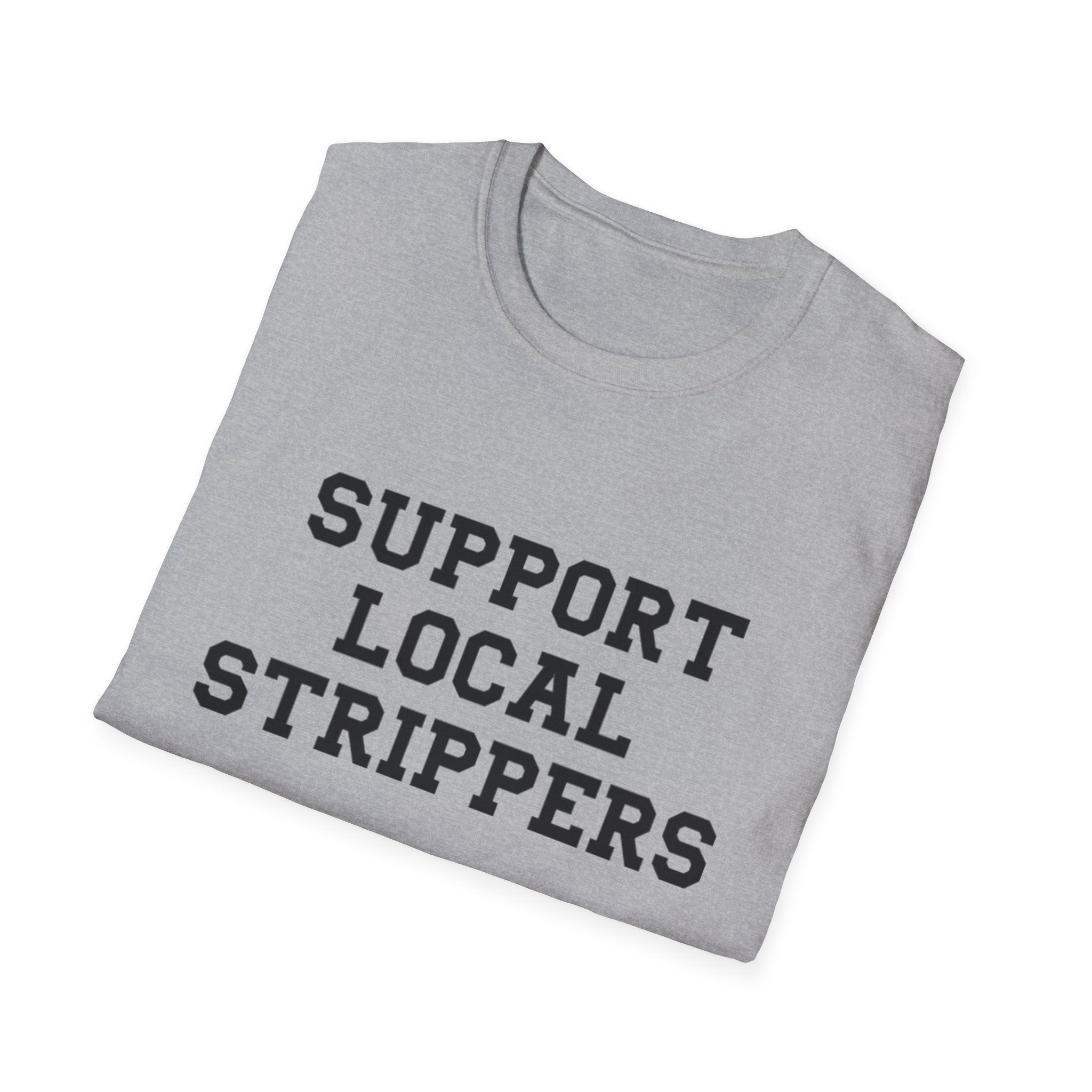 Support Local Strippers T-Shirt