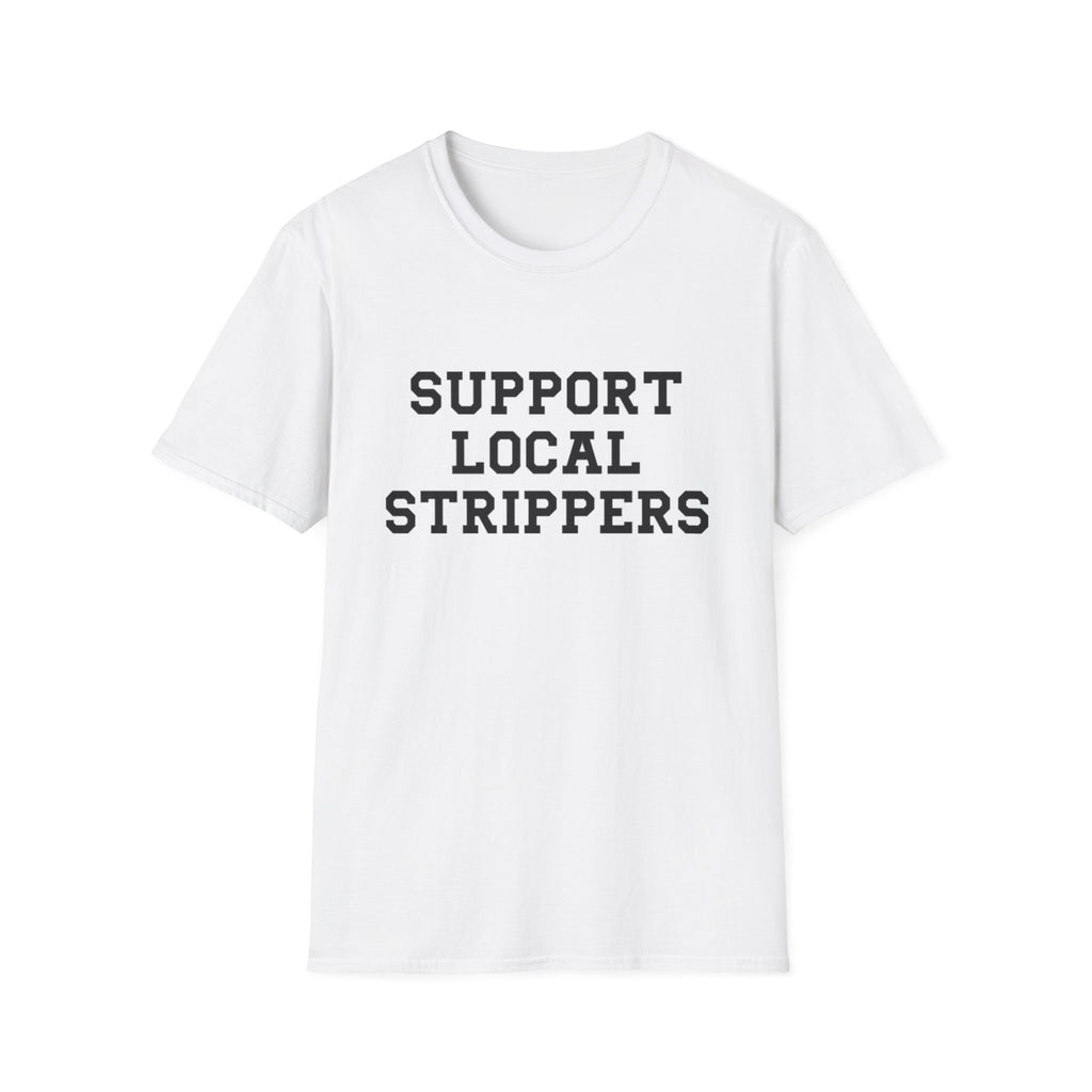 Support Local Strippers T-Shirt