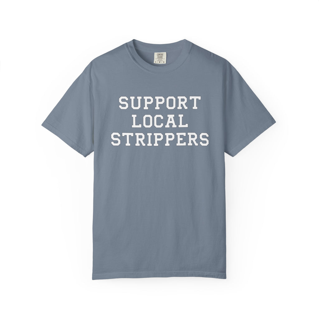 Support Local Strippers T-Shirt
