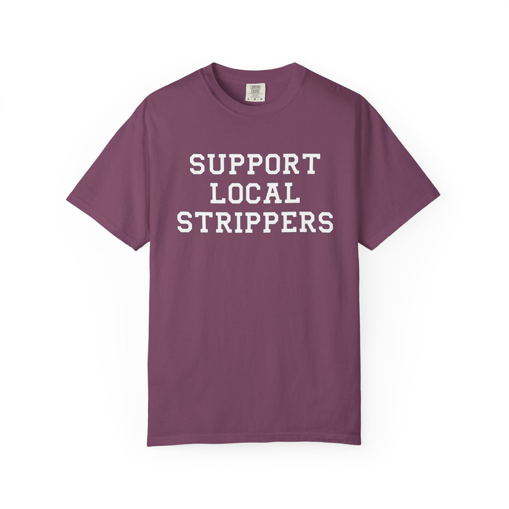 Support Local Strippers T-Shirt