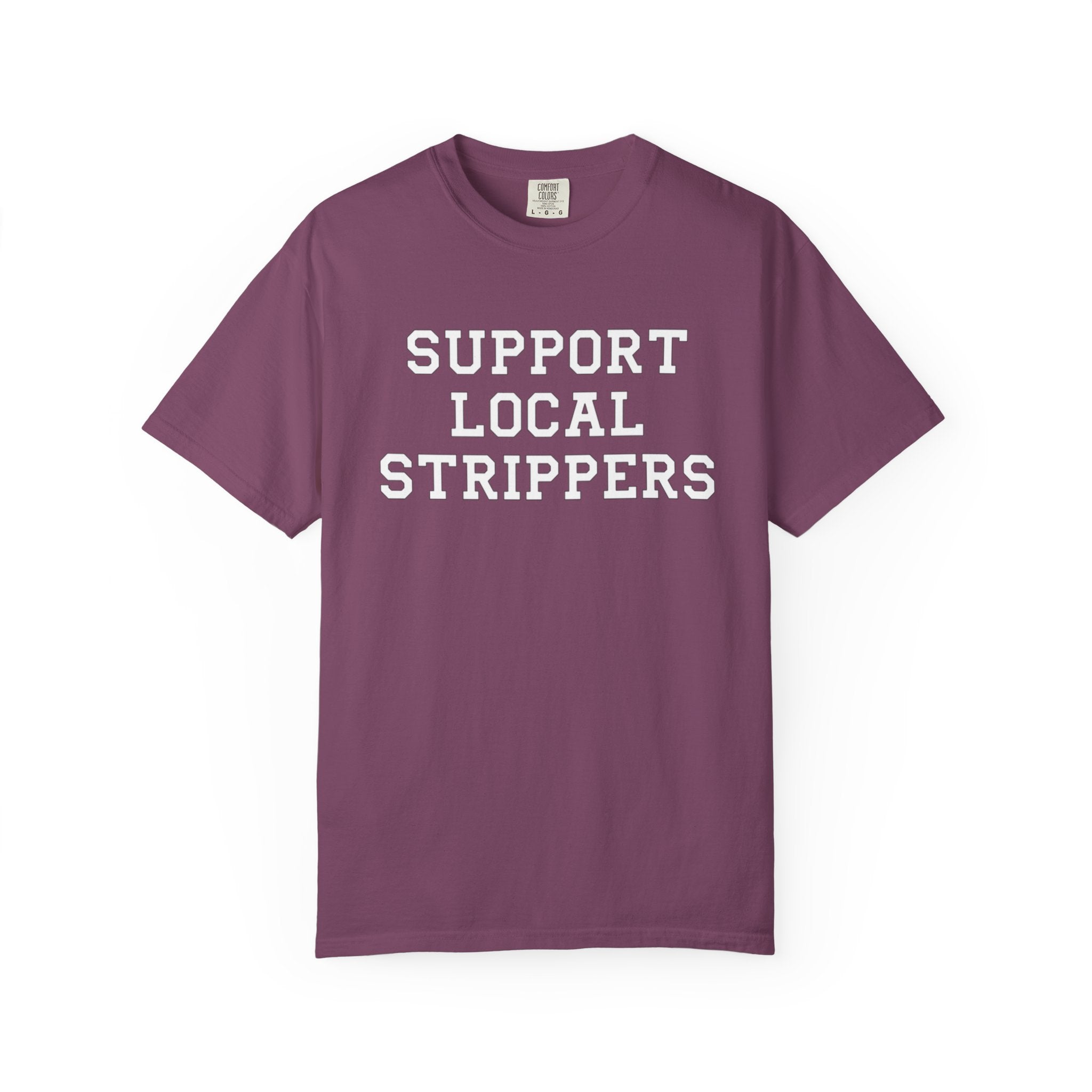 Support Local Strippers T-Shirt
