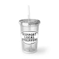 Support Local Strippers Tumbler with Straw