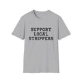 Support Local Strippers T-Shirt