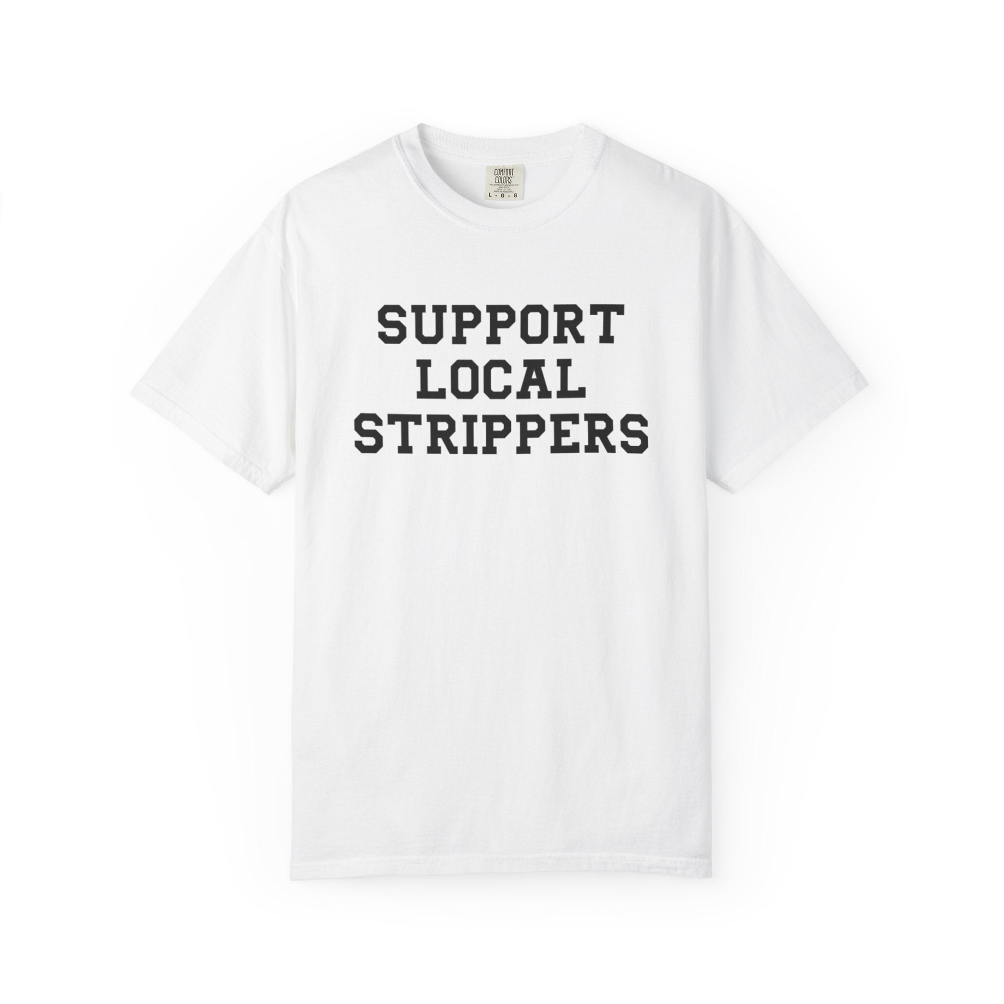 Support Local Strippers T-Shirt