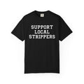 Support Local Strippers T-Shirt